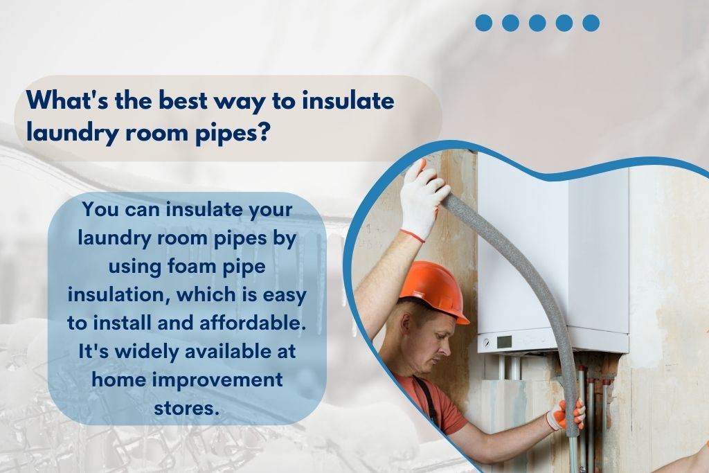 What's the best way to insulate laundry room pipes?