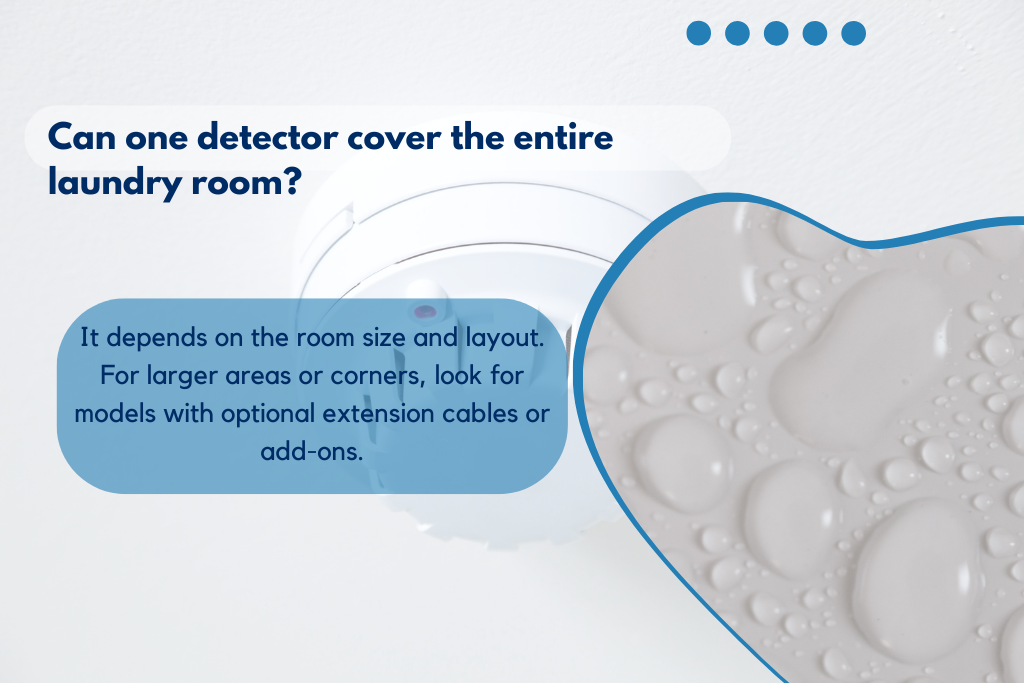 Can one detector cover the entire laundry room?